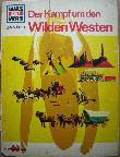 Buch: Der Kampf um den Wilden Westen (Was ist Was) - 1964 - mge-shop